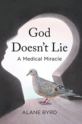 God Doesn'T Lie: A Medical Miracle