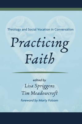 Practicing Faith: Theology And Social Vocation In Conversation