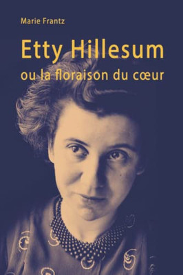 Etty Hillesum Ou La Floraison Du Cur: Récit D'Une Individuation (French Edition)
