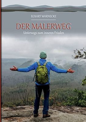 Der Malerweg: Unterwegs Zum 'Inneren Frieden' (German Edition)