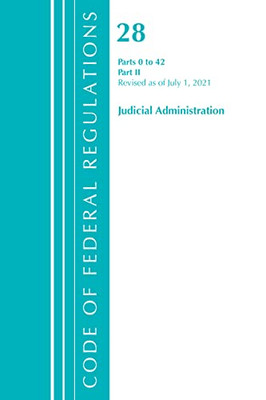 Code Of Federal Regulations, Title 28 Judicial Administration 0-42, Revised As Of July 1, 2021: Part 2