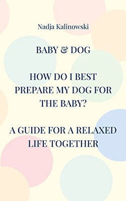 Baby & Dog: How Do I Best Prepare My Dog For The Baby?