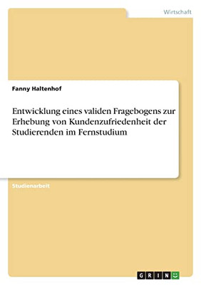 Entwicklung Eines Validen Fragebogens Zur Erhebung Von Kundenzufriedenheit Der Studierenden Im Fernstudium (German Edition)
