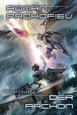 Der Archon (Projekt Stellar Buch 5): Litrpg-Serie (German Edition) Der Archon (Projekt Stellar Buch 5): Litrpg-Serie (German Edition)