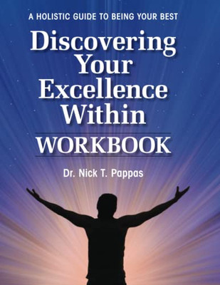 Discovering Your Excellence Within: Workbook: A Holistic Guide To Being Your Best