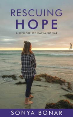 Rescuing Hope: A Memoir Of Kayla Bonar