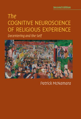 The Cognitive Neuroscience Of Religious Experience: Decentering And The Self