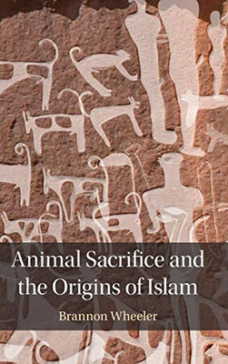 Animal Sacrifice And The Origins Of Islam
