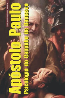 Apóstolo Paulo: Psicologia Do Caminho De Damasco (Portuguese Edition)