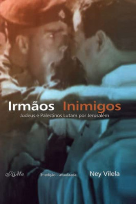 Irmãos Inimigos: Judeus E Palestinos Lutam Por Jerusalém (Portuguese Edition)