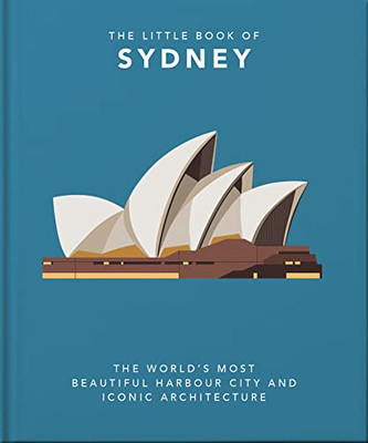 The Little Book Of Sydney: The World's Most Beautiful Harbour City And Iconic Architecture (The Little Books Of Cities, 4)