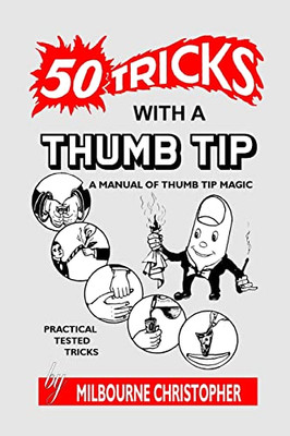 Fifty Tricks With A Thumb Tip: A Manual Of Thumb Tip Magic