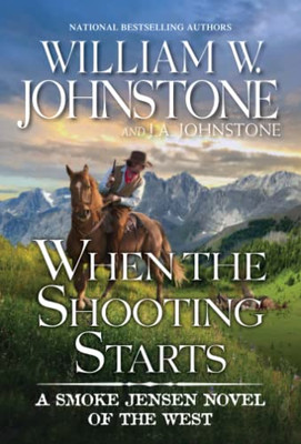 When The Shooting Starts (A Smoke Jensen Novel Of The West)