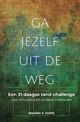 Ga Jezelf Uit De Weg: Een 31-Daagse Tarot Challenge Voor Schrijvers En Andere Creatieven (Tarot Voor Creatieven) (Dutch Edition)