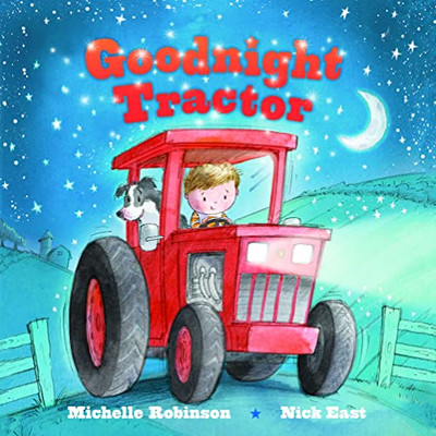 Goodnight Tractor: A Bedtime Baby Book For Fans Of Farming And The Construction Site! (Goodnight Series)