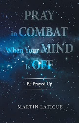 Pray In Combat When Your Mind Is Off: Be Prayed Up
