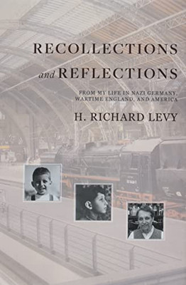 Recollections And Reflections: From My Life In Nazi Germany, Wartime England, And America