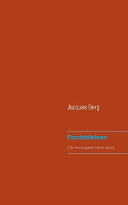 Fordoblelsen: Når Kierkegaard Bliver Alvor (Danish Edition)