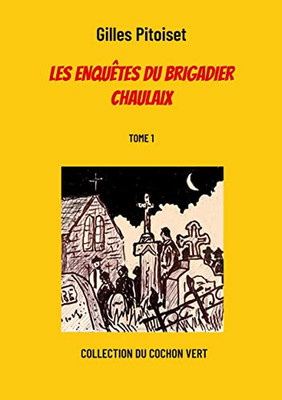 Les Enquêtes Du Brigadier Chaulaix: Tome 1 (French Edition)