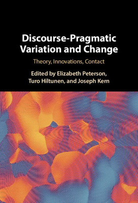 Discourse-Pragmatic Variation And Change: Theory, Innovations, Contact