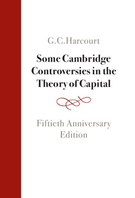 Some Cambridge Controversies In The Theory Of Capital: Fiftieth Anniversary Edition