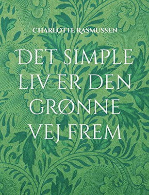Det Simple Liv Er Den Grønne Vej Frem (Danish Edition)