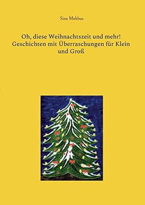 Oh, Diese Weihnachtszeit Und Mehr! Geschichten Mit Überraschungen Für Klein Und Groß (German Edition)