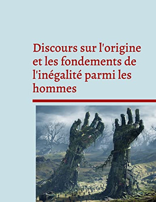 Discours Sur L'Origine Et Les Fondements De L'Inégalité Parmi Les Hommes: Pensée Politique Et Sociale (French Edition)
