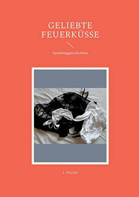 Geliebte Feuerküsse: Spankinggeschichten (German Edition)