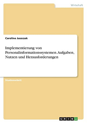 Implementierung Von Personalinformationssystemen. Aufgaben, Nutzen Und Herausforderungen (German Edition)