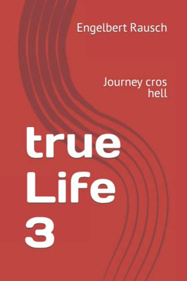 True Life 3: Journey Cros Hell