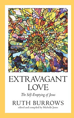 Extravagant Love: The Self-Emptying Of Jesus