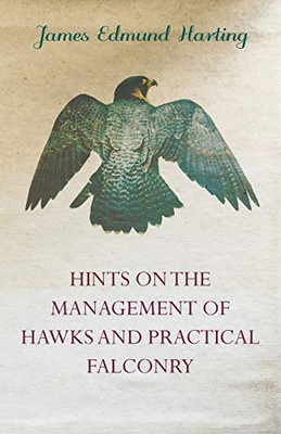 Hints On The Management Of Hawks And Practical Falconry