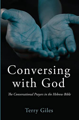 Conversing With God: The Conversational Prayers In The Hebrew Bible