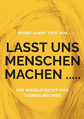 Lasst Uns Menschen Machen .....: Die Weiblichkeit Der Samuelbücher (German Edition)
