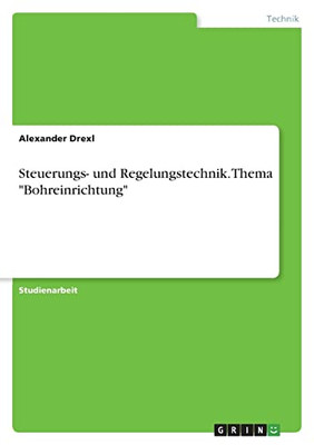 Steuerungs- Und Regelungstechnik. Thema Bohreinrichtung (German Edition)