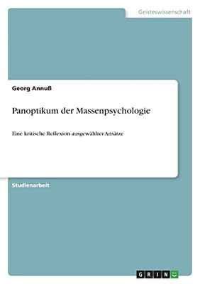 Panoptikum Der Massenpsychologie: Eine Kritische Reflexion Ausgewählter Ansätze (German Edition)