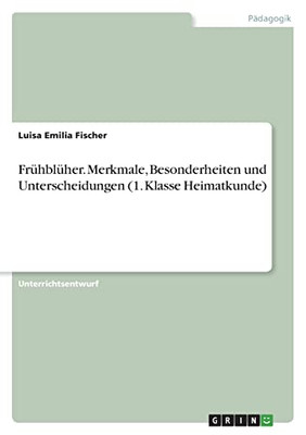 Frühblüher. Merkmale, Besonderheiten Und Unterscheidungen (1. Klasse Heimatkunde) (German Edition)