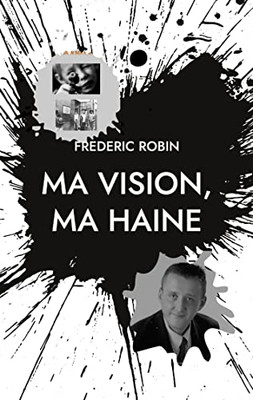 Ma Vision, Ma Haine (French Edition)