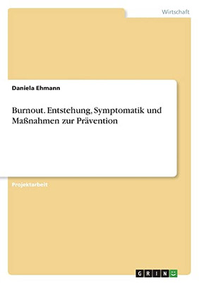 Burnout. Entstehung, Symptomatik Und Maßnahmen Zur Prävention (German Edition)
