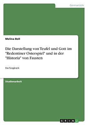 Die Darstellung Von Teufel Und Gott Im Redentiner Osterspiel Und In Der Historia Von Fausten: Ein Vergleich (German Edition)