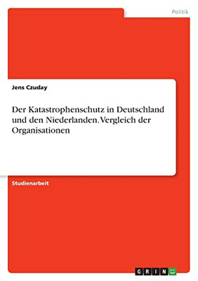 Der Katastrophenschutz In Deutschland Und Den Niederlanden. Vergleich Der Organisationen (German Edition)