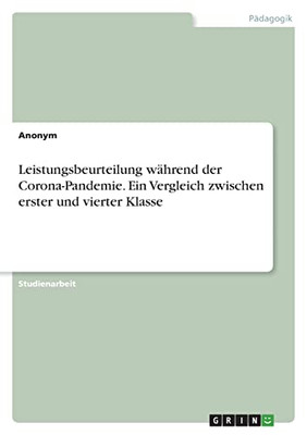 Leistungsbeurteilung Während Der Corona-Pandemie. Ein Vergleich Zwischen Erster Und Vierter Klasse (German Edition)