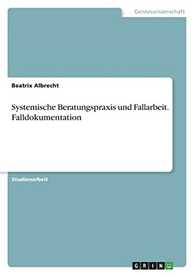 Systemische Beratungspraxis Und Fallarbeit. Falldokumentation (German Edition)