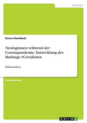 Neologismen Während Der Coronapandemie. Entwicklung Des Hashtags #Covidioten: Diskursanalyse (German Edition)