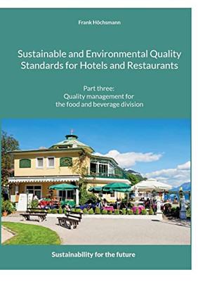 Sustainable And Environmental Quality Standards For Hotels And Restaurants: Part Three: Quality Management For The Food And Beverage Division