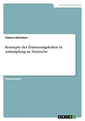 Konzepte Der Erinnerungskultur In Anknüpfung An Nietzsche (German Edition)