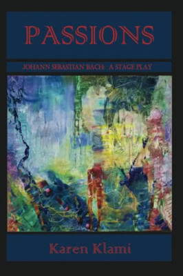 Passions - Johann Sebastian Bach: A Stage Play