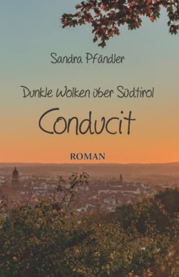 Dunkle Wolken Über Südtirol - Conducit (German Edition)