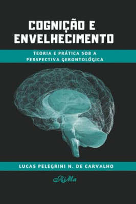 Cognição E Envelhecimento: Teoria E Prática Sob A Perspectiva Gerontológica (Portuguese Edition)